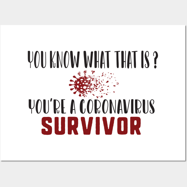 You know what that is? you're a coronavirus survivor Wall Art by uniqueversion